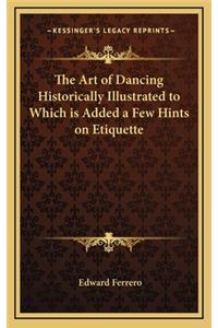 The Art of Dancing Historically Illustrated to Which Is Added a Few Hints on Etiquette