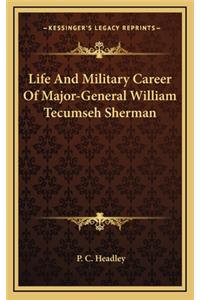 Life And Military Career Of Major-General William Tecumseh Sherman
