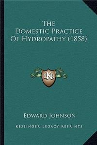 Domestic Practice of Hydropathy (1858) the Domestic Practice of Hydropathy (1858)