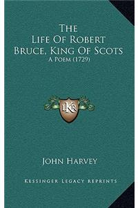 The Life of Robert Bruce, King of Scots