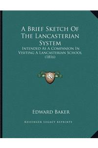 A Brief Sketch Of The Lancasterian System: Intended As A Companion In Visiting A Lancasterian School (1816)