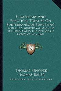 Elementary And Practical Treatise On Subterraneous Surveying