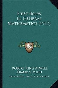 First Book In General Mathematics (1917)