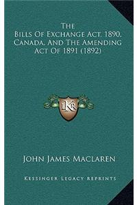 The Bills of Exchange ACT, 1890, Canada, and the Amending Act of 1891 (1892)