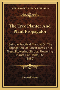 The Tree Planter and Plant Propagator
