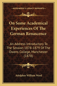 On Some Academical Experiences Of The German Renascence