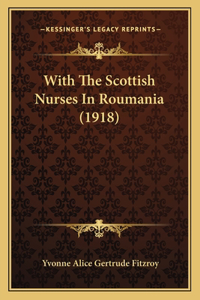 With The Scottish Nurses In Roumania (1918)