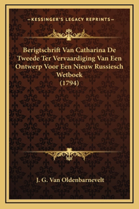 Berigtschrift Van Catharina De Tweede Ter Vervaardiging Van Een Ontwerp Voor Een Nieuw Russiesch Wetboek (1794)