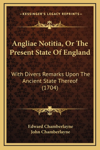 Angliae Notitia, Or The Present State Of England