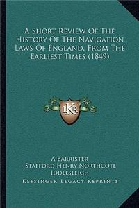 A Short Review Of The History Of The Navigation Laws Of England, From The Earliest Times (1849)