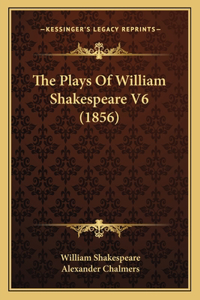Plays Of William Shakespeare V6 (1856)