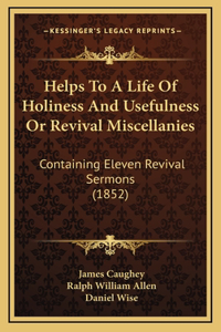 Helps To A Life Of Holiness And Usefulness Or Revival Miscellanies
