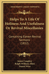 Helps To A Life Of Holiness And Usefulness Or Revival Miscellanies