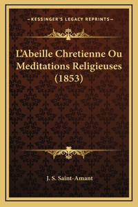 L'Abeille Chretienne Ou Meditations Religieuses (1853)