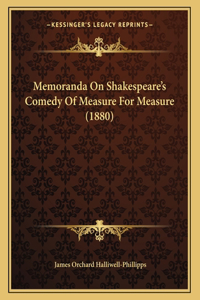Memoranda On Shakespeare's Comedy Of Measure For Measure (1880)