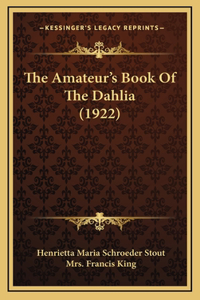 The Amateur's Book Of The Dahlia (1922)