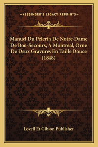 Manuel Du Pelerin De Notre-Dame De Bon-Secours, A Montreal, Orne De Deux Gravures En Taille Douce (1848)