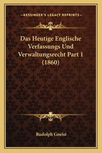 Heutige Englische Verfassungs Und Verwaltungsrecht Part 1 (1860)