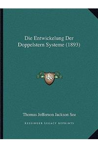 Die Entwickelung Der Doppelstern Systeme (1893)