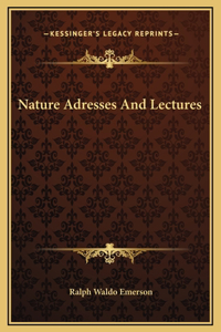 Nature Adresses And Lectures