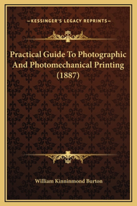 Practical Guide To Photographic And Photomechanical Printing (1887)