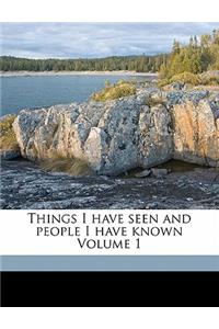 Things I Have Seen and People I Have Known Volume 1