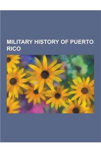 Military History of Puerto Rico: Ramon Emeterio Betances, Puerto Rican Campaign, List of Puerto Rican Military Personnel, Puerto Ricans in World War I