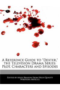 A Reference Guide to Dexter, the Television Drama Series