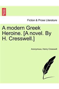 Modern Greek Heroine. [A Novel. by H. Cresswell.]