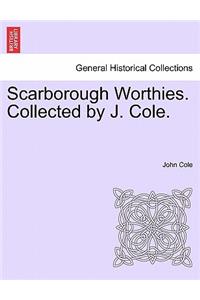 Scarborough Worthies. Collected by J. Cole.