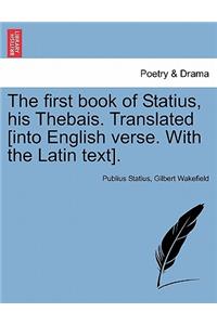 The First Book of Statius, His Thebais. Translated [Into English Verse. with the Latin Text]. Vol. II. a New Edition.