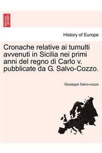 Cronache Relative AI Tumulti Avvenuti in Sicilia Nei Primi Anni del Regno Di Carlo V. Pubblicate Da G. Salvo-Cozzo.