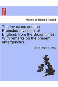 The Invasions and the Projected Invasions of England, from the Saxon Times. with Remarks on the Present Emergencies