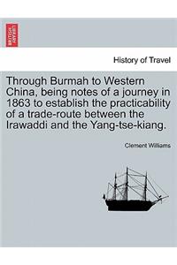 Through Burmah to Western China, Being Notes of a Journey in 1863 to Establish the Practicability of a Trade-Route Between the Irawaddi and the Yang-Tse-Kiang.