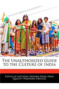The Unauthorized Guide to the Culture of India