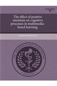 The Effect of Positive Emotions on Cognitive Processes in Multimedia-Based Learning