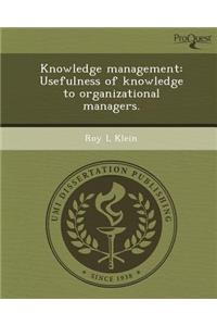 Knowledge Management: Usefulness of Knowledge to Organizational Managers