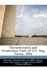 Characteristics and Production Costs of U.S. Hog Farms, 2004