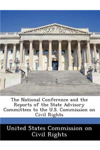 The National Conference and the Reports of the State Advisory Committees to the U.S. Commission on Civil Rights