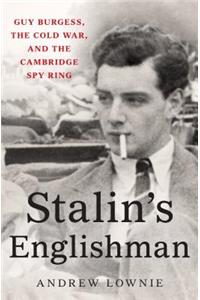 Stalin's Englishman: Guy Burgess, the Cold War, and the Cambridge Spy Ring