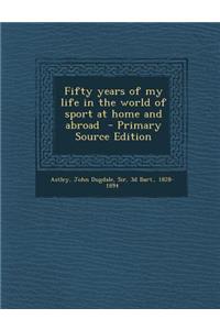 Fifty Years of My Life in the World of Sport at Home and Abroad