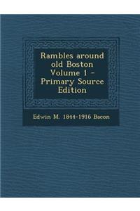 Rambles Around Old Boston Volume 1