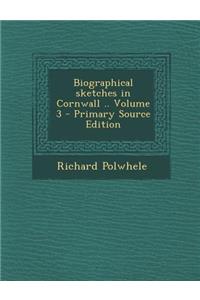 Biographical Sketches in Cornwall .. Volume 3