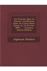 Les Femmes Dans La Science: Conference Faite Au Cercle Saint-Simon Le 24 Fevrier, 1894 ...