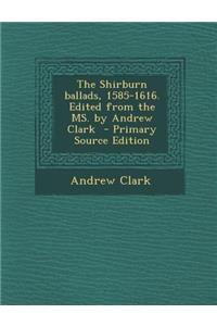 The Shirburn Ballads, 1585-1616. Edited from the Ms. by Andrew Clark