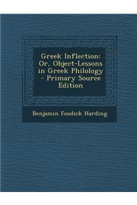 Greek Inflection: Or, Object-Lessons in Greek Philology: Or, Object-Lessons in Greek Philology