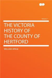The Victoria History of the County of Hertford Volume 1