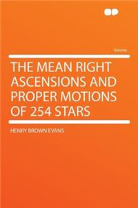 The Mean Right Ascensions and Proper Motions of 254 Stars