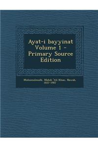 Ayat-I Bayyinat Volume 1 - Primary Source Edition