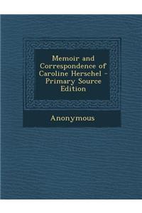 Memoir and Correspondence of Caroline Herschel
